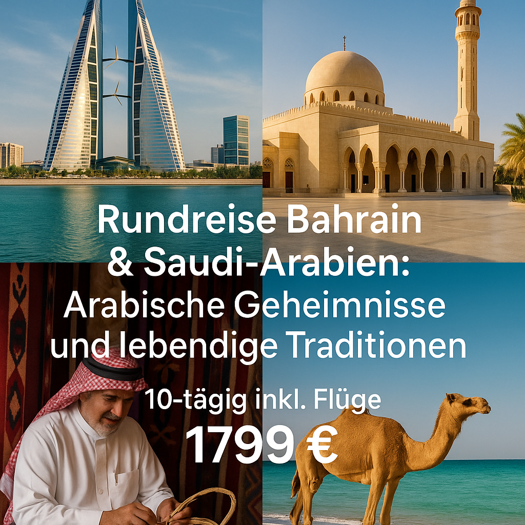 Rundreisen Bahrain & Saudi-Arabien: Arabische Geheimnisse und lebendige Traditionen 10-tägig inkl. Flug 4-/5-Sterne-Hotels mit Verpflegung Inkl. Ausf